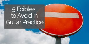 guitar practice mistakes bad habits