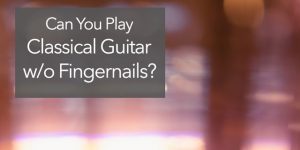 Classical Guitar Without Fingernails