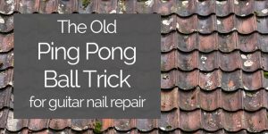 classical guitar nail repair ping pong ball