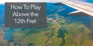 play above 12th fret on guitar