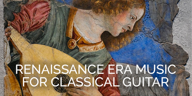 RENAISSANCE ERA MUSIC FOR CLASSICAL GUITAR
