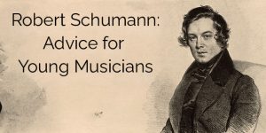 Robert Schumann: Advice for Young Musicians