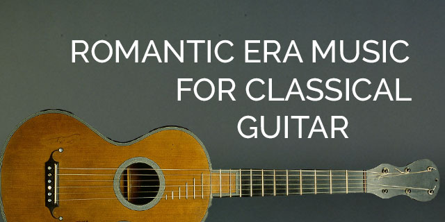 ROMANTIC ERA MUSIC FOR CLASSICAL GUITAR